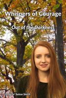 Whispers of Courage: Out of the Darkness 098160255X Book Cover