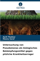 Untersuchung von Pseudomonas als biologisches Bekämpfungsmittel gegen pilzliche Krankheitserreger (German Edition) 6630185633 Book Cover