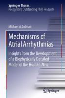 Mechanisms of Atrial Arrhythmias: Insights from the Development of a Biophysically Detailed Model of the Human Atria 3319016423 Book Cover