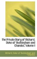 The Private Diary of Richard, Duke of Buckingham and Chandos; Volume I 1017298904 Book Cover