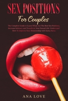 Sex Positions for Couples: The Complete Guide to Learn What Are The Best Sex Positions, Increase Intimacy and Transform Your Sexual Life. Underst B085RT3BPX Book Cover