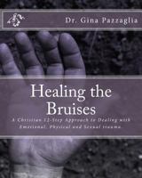 Healing the Bruises: A Christian 12-Step Approach to Dealing with Domestic Violence 1540380211 Book Cover