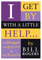 I Get by with a Little Help: Colleague Support in Schools 1412921198 Book Cover
