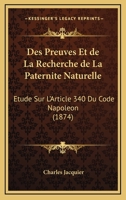 Des Preuves Et De La Recherche De La Paternite Naturelle: Etude Sur L'Article 340 Du Code Napoleon (1874) 2329567596 Book Cover