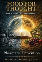 Food for Thought: Biblical Truths They Never Taught Us: Pharma vs. Prevention B0H884BML1 Book Cover