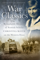 War Classics: The Remarkable Memoir of Scottish Scholar Christina Keith on the Western Front 0750953667 Book Cover
