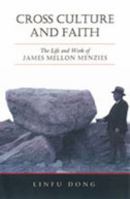 Cross Culture and Faith: The Life and Work of James Mellon Menzies 0802038697 Book Cover