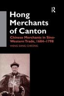 The Hong Merchants of Canton: Chinese Merchants in Sino-Western Trade, 1684-1798 1138971979 Book Cover