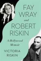 Fay Wray and Robert Riskin: A Hollywood Memoir 1524747289 Book Cover