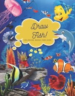 DRAW FISH COLORING BOOK FOR KIDS: Perfect Gift For Kids, 50 Fish Coloring Pages, Size B08MHKZ41D Book Cover