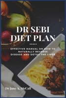 DR SEBI DIET PLAN: Effective Manual on How to Naturally Reverse Disease and Detox the Liver B0851LLCZ8 Book Cover