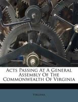 Acts Passed At A General Assembly Of The Commonwealth Of Virginia 3741105074 Book Cover