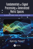 Fundamentals of Signal Processing in Generalized Metric Spaces: Algorithms and Applications 1032231254 Book Cover