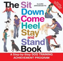 The Sit Down Come Heel Stay and Stand Book: A Step-by-step Dog Training Achievement Program 0793806607 Book Cover