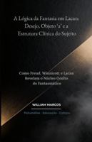 A Lógica da Fantasia em Lacan: Desejo, Objeto ‘a’ e a Estrutura Clínica do Sujeito: Como Freud, Winnicott e Lacan Revelam o Núcleo Oculto do Fantasmático (PSICANÁLISE E HISTÓRIA DA PSICANÁLISE) B0G3PSF6MS Book Cover