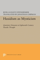 Hasidism As Mysticism: Quietistic Elements in Eighteenth Century Hasidic Thought 0691608067 Book Cover