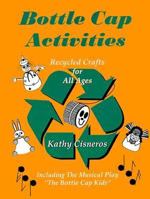 Bottle Cap Activities : Recycled Crafts for All Ages 0893342793 Book Cover