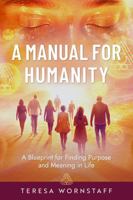 A Manual for Humanity: A Blueprint for Finding Purpose and Meaning in Life B0FP68PZ37 Book Cover