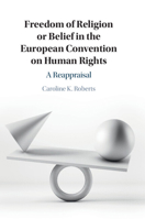 Freedom of Religion or Belief in the European Convention on Human Rights: A Reappraisal 100923367X Book Cover
