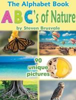 The Alphabet Book ABC's of Nature: Admirable and Educational Alphabet Book with 90 unique pictures for 2-6 Year Old Kids. 9669772508 Book Cover