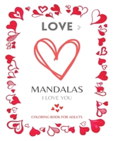 LOVE MANDALAS. Romantic Mandalas and Heart Designs: Romantic! Lovely! Sweet! Beautiful! An emotional coloring experience! B0C1DZZC6H Book Cover