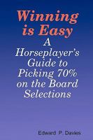 Winning Is Easy (Aux Cover Art): A Horseplayer's Guide to Picking 70% on the Board Selections 1440440379 Book Cover