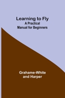 Learning to Fly: A Practical Manual for Beginners 9356717206 Book Cover