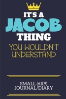 It's A Jacob Thing You Wouldn't Understand Small (6x9) Journal/Diary: A cute book to write in for any book lovers, doodle writers and budding authors! 1700650491 Book Cover