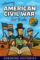 Unboring American Civil War for Kids: Funny, Interesting, Concise Guide to the Civil War, Brave Heroes, and Wild True Stories You Won't Believe Are Real (A Visual Learning Guide to American History) B0GWQ2317X Book Cover