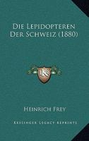 Die Lepidopteren Der Schweiz (Classic Reprint) 1168138965 Book Cover