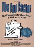 The Fun Factor: Your Prescription for Stress Relief at Work and at Home 1933079029 Book Cover