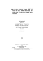 The future of the Gulf Coast: using tax policy to help rebuild businesses and communities and support families after disasters B083XVFCDH Book Cover