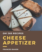 Oh! 365 Cheese Appetizer Recipes: Welcome to Cheese Appetizer Cookbook B08KQDYN3Z Book Cover