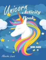 Unicorn Activity Book: For Kids ages 4-8: A Fun Kid Workbook Game For Learning, Coloring, Dot To Dot, Mazes, Word Search and More! 1090219288 Book Cover