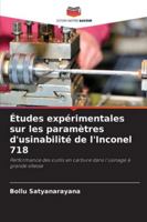 Études expérimentales sur les paramètres d'usinabilité de l'Inconel 718: Performance des outils en carbure dans l'usinage à grande vitesse (French Edition) 6208761581 Book Cover
