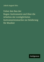 Ueber den Bau der Bogen-Instrumente und über die Arbeiten der rorzüglichsten Instrumentenmacher zur Belehrung für Musiker (German Edition) 3386351581 Book Cover