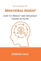 The Science of Behavioral Insight: How to Predict and Influence Human Actions B0GH8VR69F Book Cover