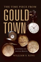 The Time Piece from Gouldtown: An Initiation into American Mysteries 1594164088 Book Cover