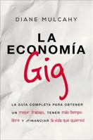 La economía gig: La guía completa para obtener un mejor trabajo, tener más tiempo libre y ¡financiar la vida que usted quiere! 1418597732 Book Cover