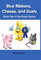 Blue Ribbons, Cheese, and Dusty: Book Two In the Dusty Series 1483443965 Book Cover