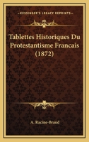 Tablettes Historiques Du Protestantisme Francais (1872) 0274312360 Book Cover