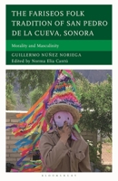 Fariseos Folk Tradition of San Pedro de la Chueva, Sonora : Morality and Masculinity 1666974714 Book Cover