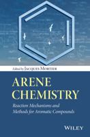 Arene Chemistry: Reaction Mechanisms and Methods for Aromatic Compounds 1118752015 Book Cover