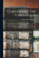Concerning The Forefathers: Being A Memoir, With Personal Narrative And Letters Of Two Pioneers Col. Robert Patterson And Col. John Johnston, The ... Of Dayton, Ohio For Whose Children This Book 1015697968 Book Cover
