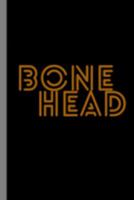 Bone Head: Skeleton Halloween Party Scary Hallows Eve All Saint's Day Celebration Gift For Celebrant And Trick Or Treat (6"x9") Dot Grid Notebook To Write In 1691344001 Book Cover