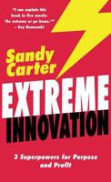 Extreme Innovation: 3 Superpowers for Purpose and Profit 0995030278 Book Cover