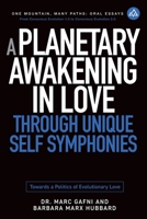 A Planetary Awakening in Love Through Unique Self Symphonies: Towards a Politics of Evolutionary Love (One Mountain Oral Essays) B0FFBD5CLF Book Cover