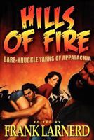 Hills of Fire: Bare-Knuckle Yarns of Appalachia 0985264047 Book Cover