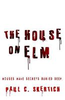 The House On Elm: A Scary Ghostly Novel To Send Chills Up Your Spine. 1980458790 Book Cover