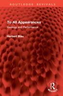 To All Appearances: Ideology and Performance 1032978708 Book Cover